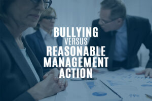 Am I being bullied or is it reasonable management action?
